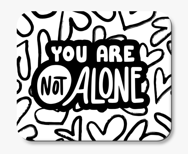 You Are Not Alone Mousepad