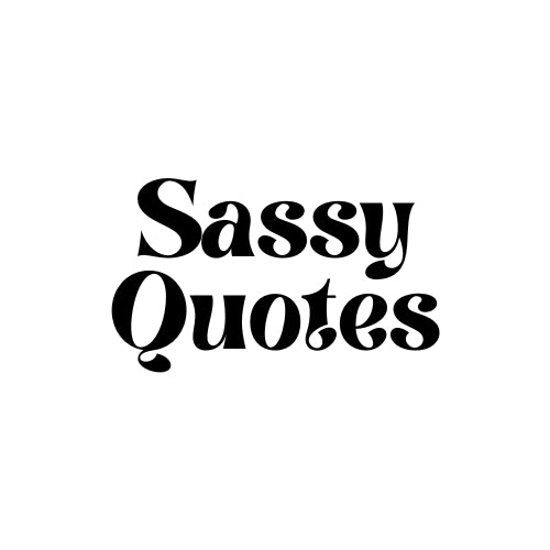 Sassy Quotes