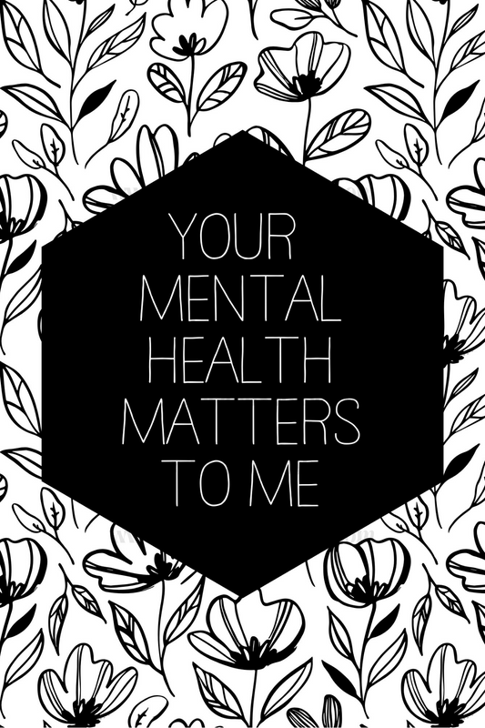 Your Mental Health Matters to Me 4x6