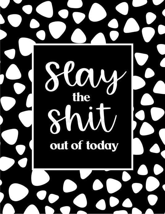Slay the Shit Out of Today