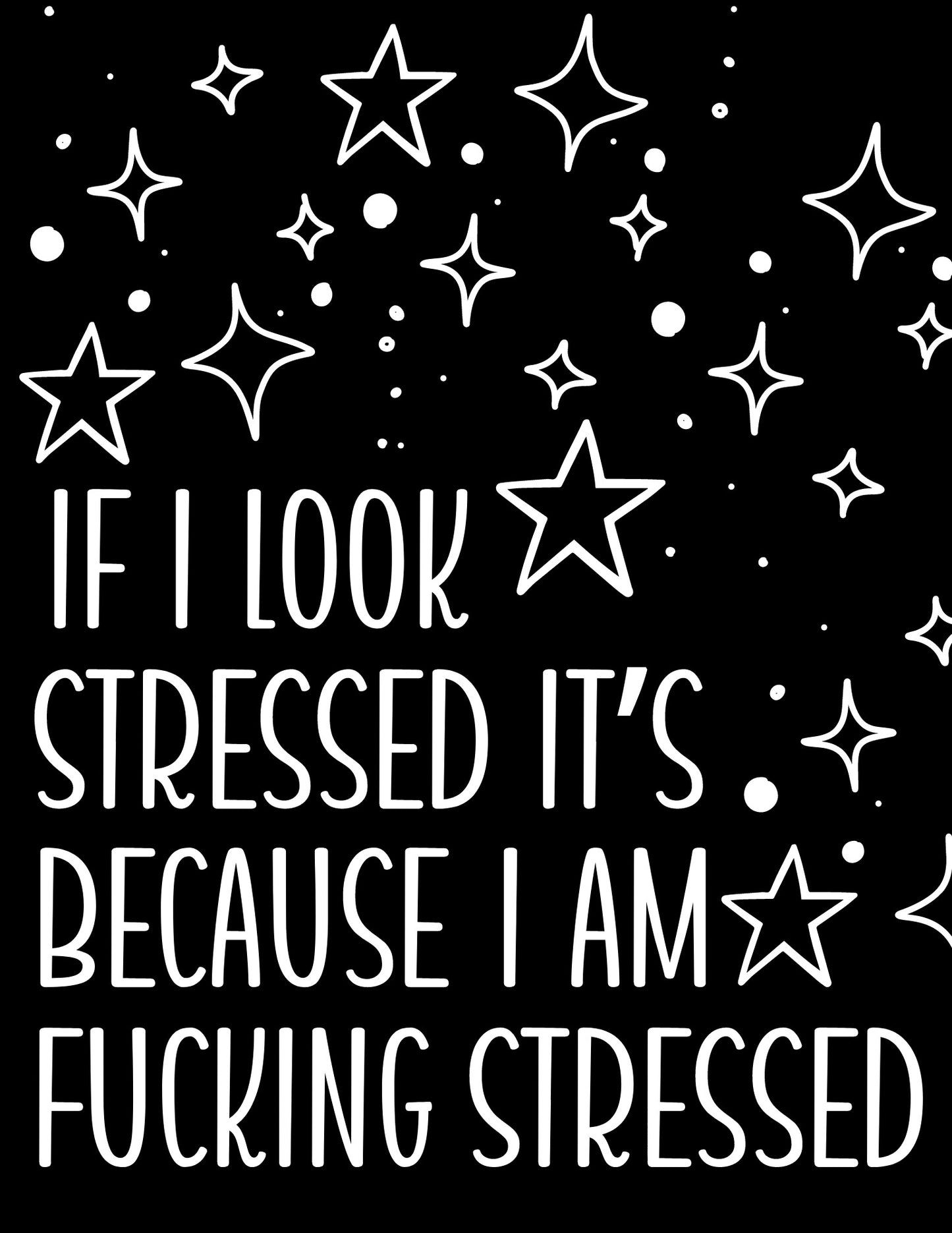 If I Look Stressed It's Because I Am